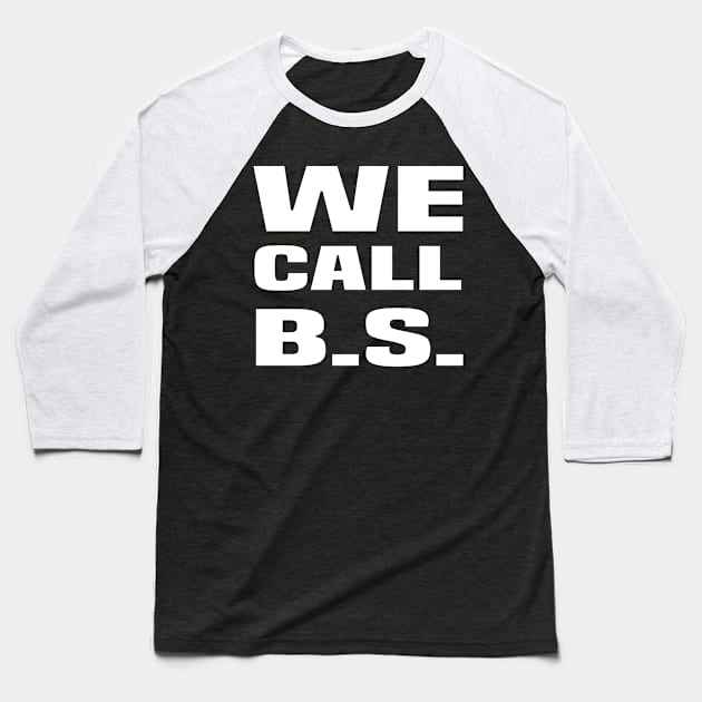We Call BS! #wecallbs Baseball T-Shirt by amitsurti